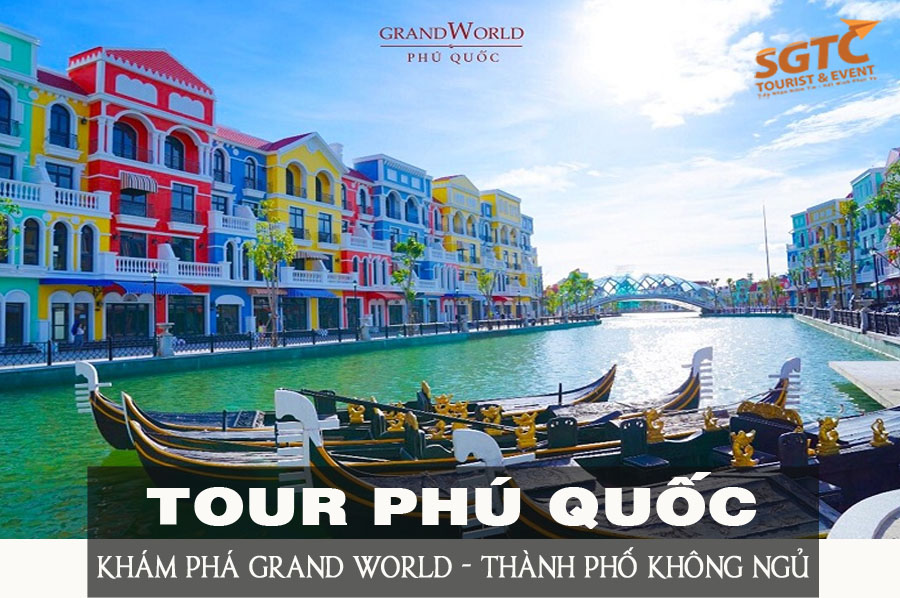 TẬN HƯỞNG GRAND WORLD - SIÊU QUẦN THỂ GIẢI TRÍ LỚN NHẤT ĐÔNG NAM Á